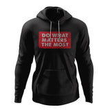 Do what matters the most Hoodie  - Style 1 - Custom Made